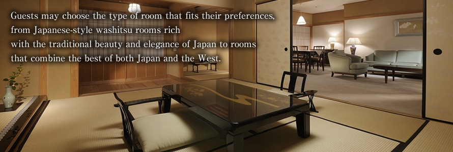 Guests may choose the type of room that fits their preferences, from Japanese-style washitsu rooms rich with the traditional beauty and elegance of Japan to rooms that combine the best of both Japan and the West.